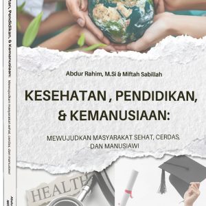 KESEHATAN, PENDIDIKAN, DAN KEMANUSIAAN: Mewujudkan Masyarakat Sehat, Cerdas dan Manusiawi
