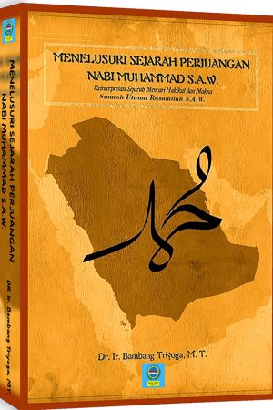 MENELUSURI SEJARAH PERJUANGAN  NABI MUHAMMAD S.A.W., Reinterpretasi Sejarah Mencari Hakikat dan Makna Sunnah Utama Rasulullah S.A.W.