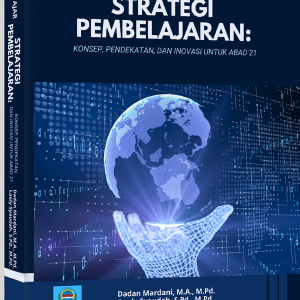 Buku Ajar STRATEGI PEMBELAJARAN: KONSEP, PENDEKATAN, DAN INOVASI UNTUK ABAD 21