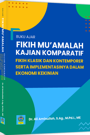 BUKU AJAR FIKIH MU’AMALAH KAJIAN KOMPARATIF FIKIH KLASIK DAN KONTEMPORER SERTA IMPLEMENTASINYA DALAM EKONOMI KEKINIAN