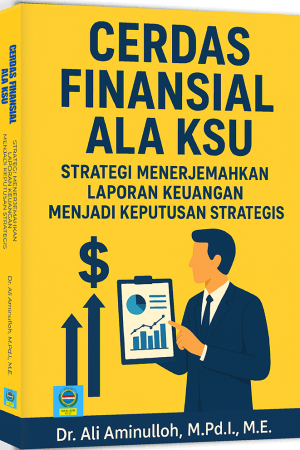 CERDAS FINANSIAL ALA KSU:  STRATEGI MENERJEMAHKAN LAPORAN KEUANGAN MENJADI KEPUTUSAN STRATEGIS