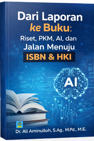 Dari Laporan ke Buku: Riset, PKM, AI, dan Jalan Menuju ISBN & HKI