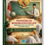 Buku Ajar PENDIDIKAN KEWARGANEGARAAN BERBASIS NILAI ILAHIYAH DAN PANCASILA Membangun Guru MI yang Merdeka Ruh, Fikir, dan Ilmu