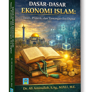 DASAR-DASAR EKONOMI ISLAM: Teori, Praktik, dan Tantangan Era Digital