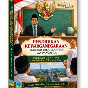 PENDIDIKAN KEWARGANEGARAAN BERBASIS NILAI ILAHIYAH DAN PANCASILA Membangun Guru MI yang Merdeka Ruh, Fikir, dan Ilmu