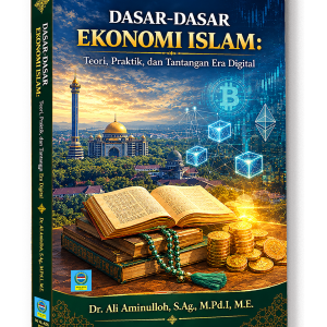 DASAR-DASAR EKONOMI ISLAM: Teori, Praktik, dan Tantangan Era Digital
