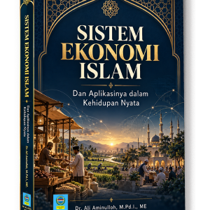 Sistem Ekonomi Islam: Dan Aplikasinya dalam Kehidupan Nyata